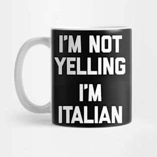 I'm not yelling i'm italian Mug